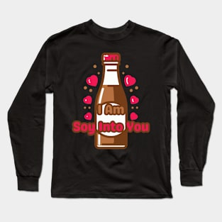 I Am Soy Into You | Cute Soy Sauce Pun | Valentine's Gift Ideas for Couples Long Sleeve T-Shirt